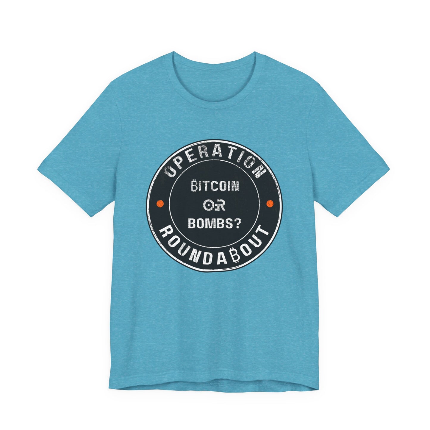 Bitcoin Or Bombs Operation Roundabout T-Shirt