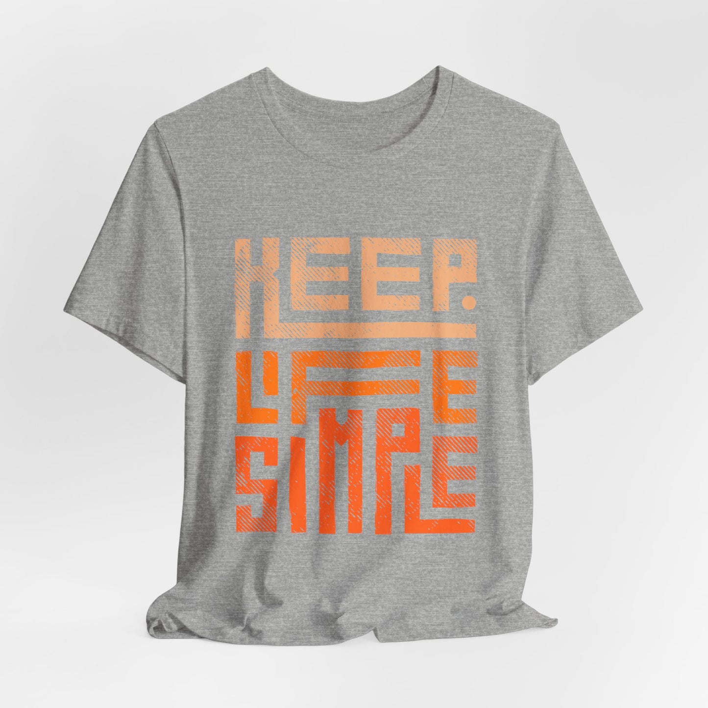 Keep Life Simple Unisex Tee, Motivational Graphic T-Shirt, Inspirational Casual Wear, Great for Everyday Use and Gifts