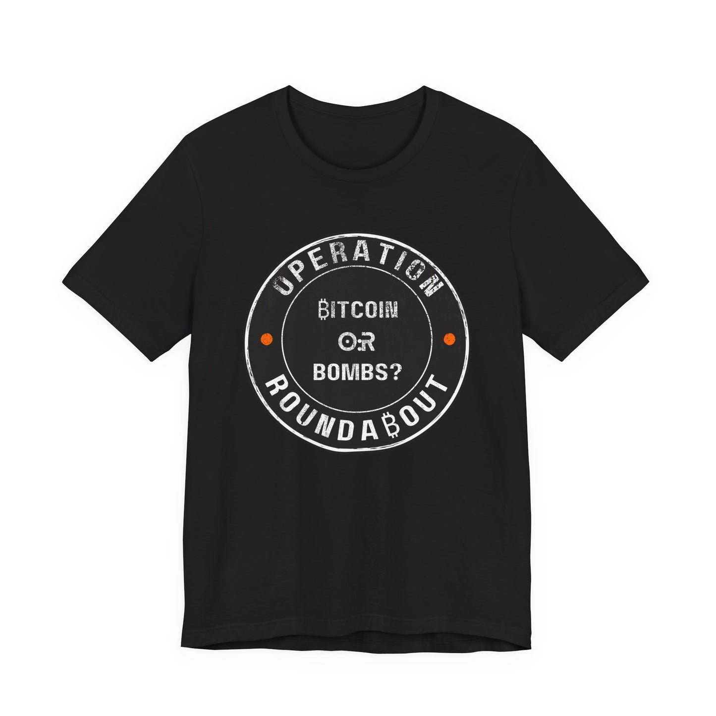 Bitcoin Or Bombs Operation Roundabout T-Shirt