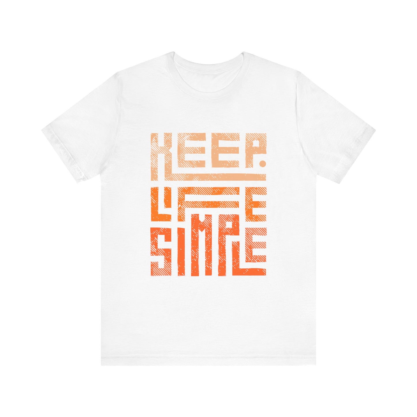 Keep Life Simple Unisex Tee, Motivational Graphic T-Shirt, Inspirational Casual Wear, Great for Everyday Use and Gifts