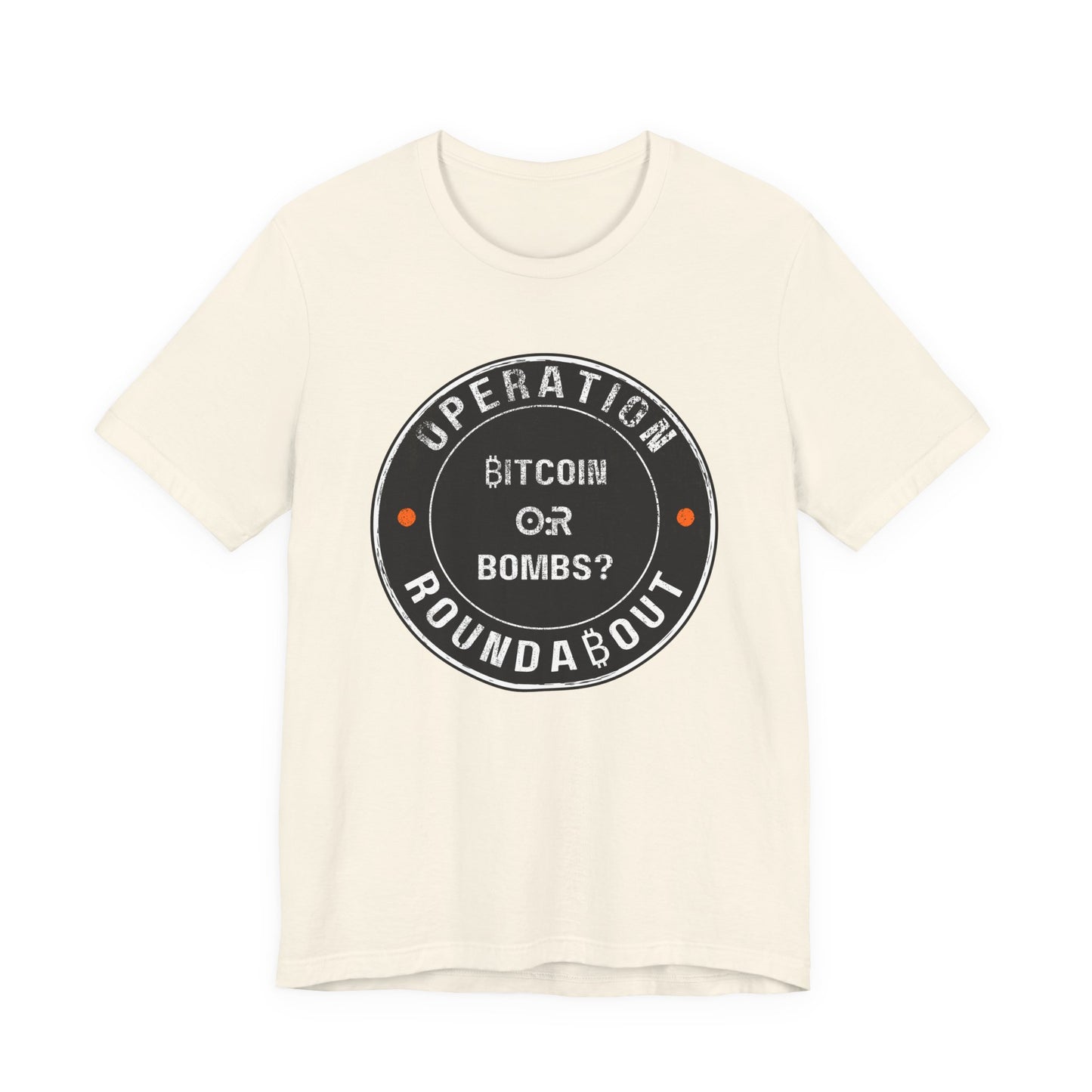 Bitcoin Or Bombs Operation Roundabout T-Shirt