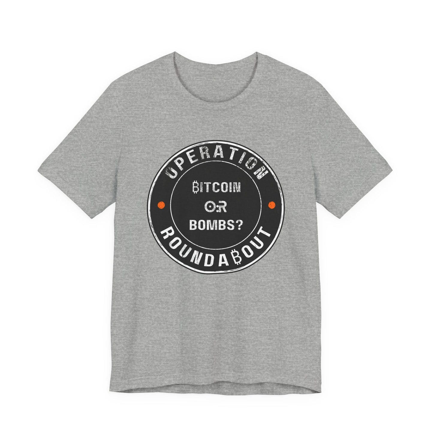 Bitcoin Or Bombs Operation Roundabout T-Shirt