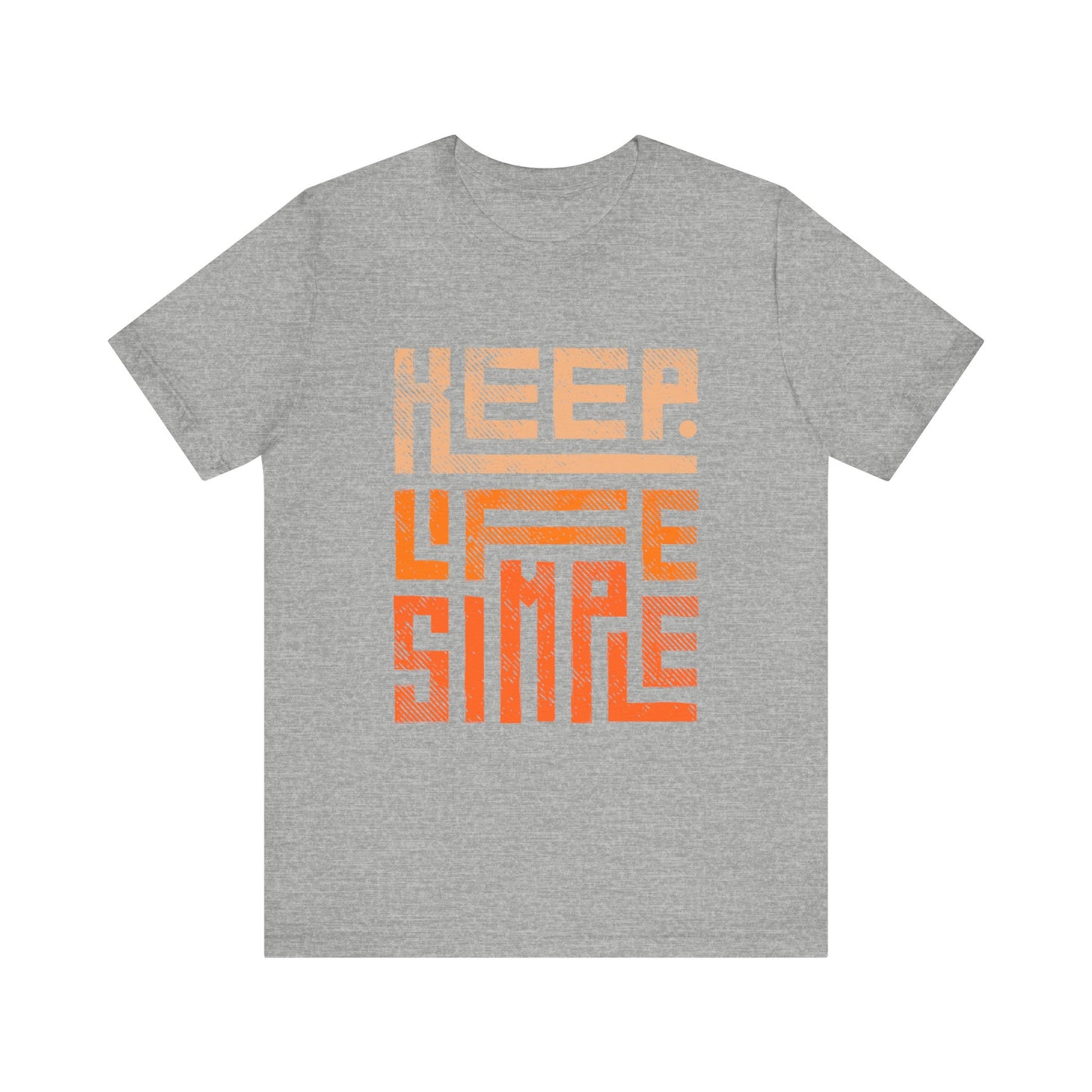 Keep Life Simple Unisex Tee, Motivational Graphic T-Shirt, Inspirational Casual Wear, Great for Everyday Use and Gifts