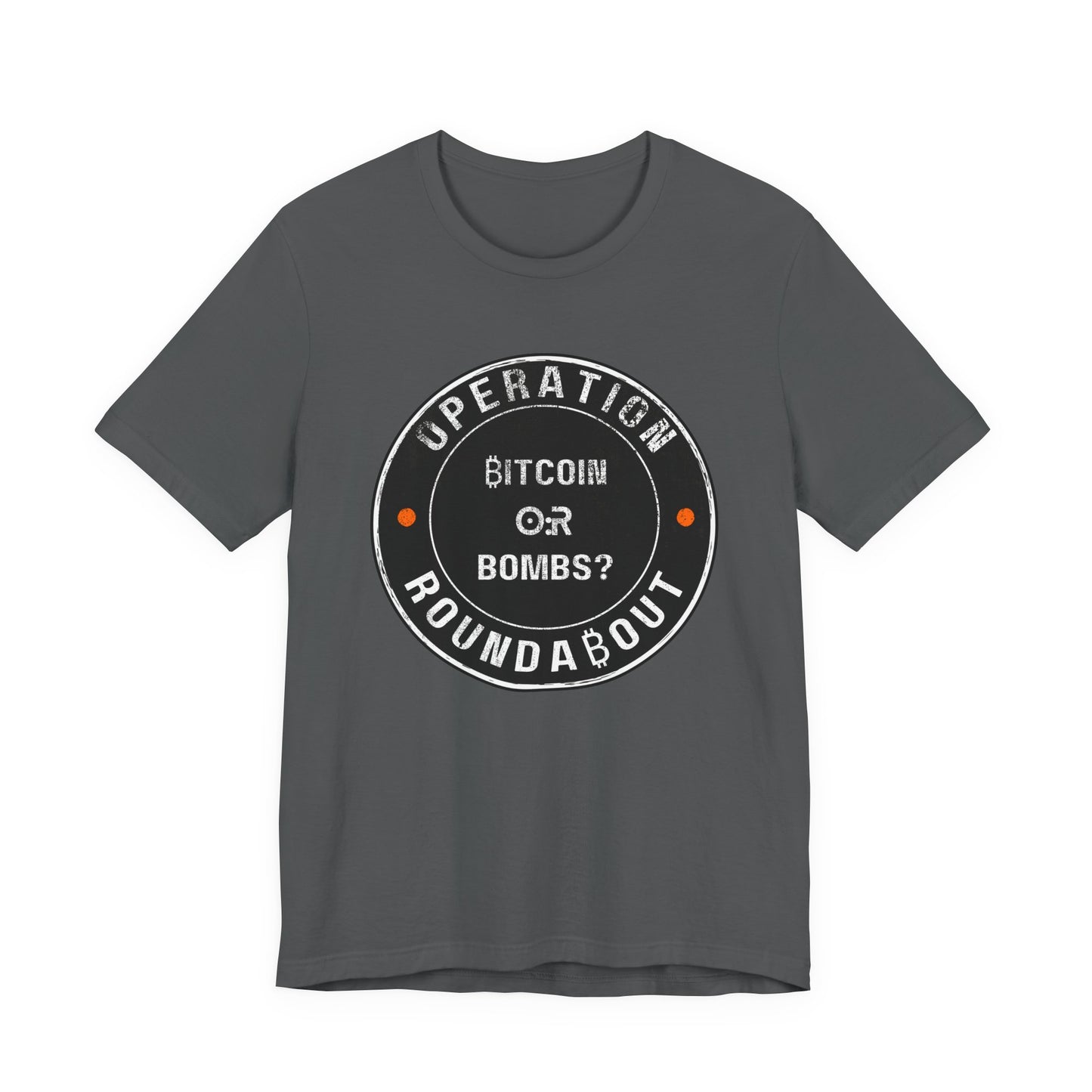 Bitcoin Or Bombs Operation Roundabout T-Shirt