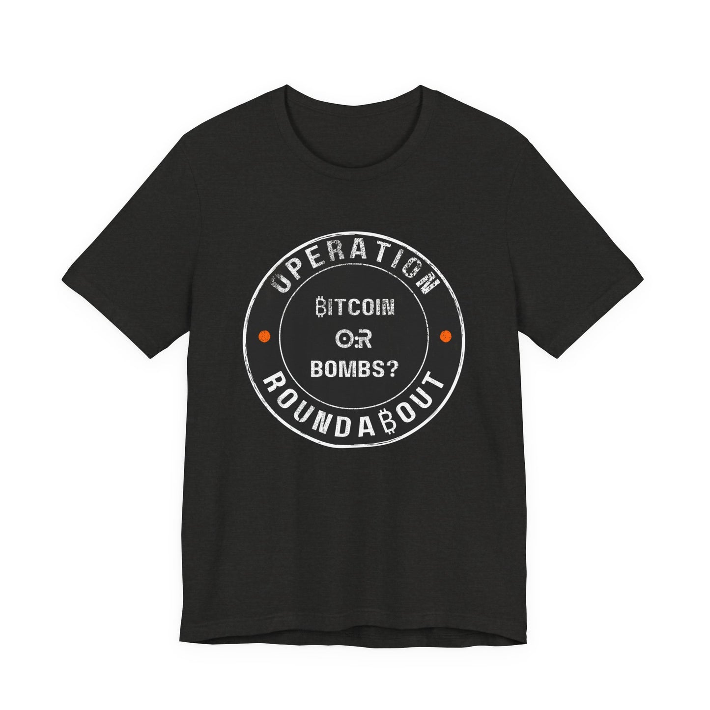 Bitcoin Or Bombs Operation Roundabout T-Shirt