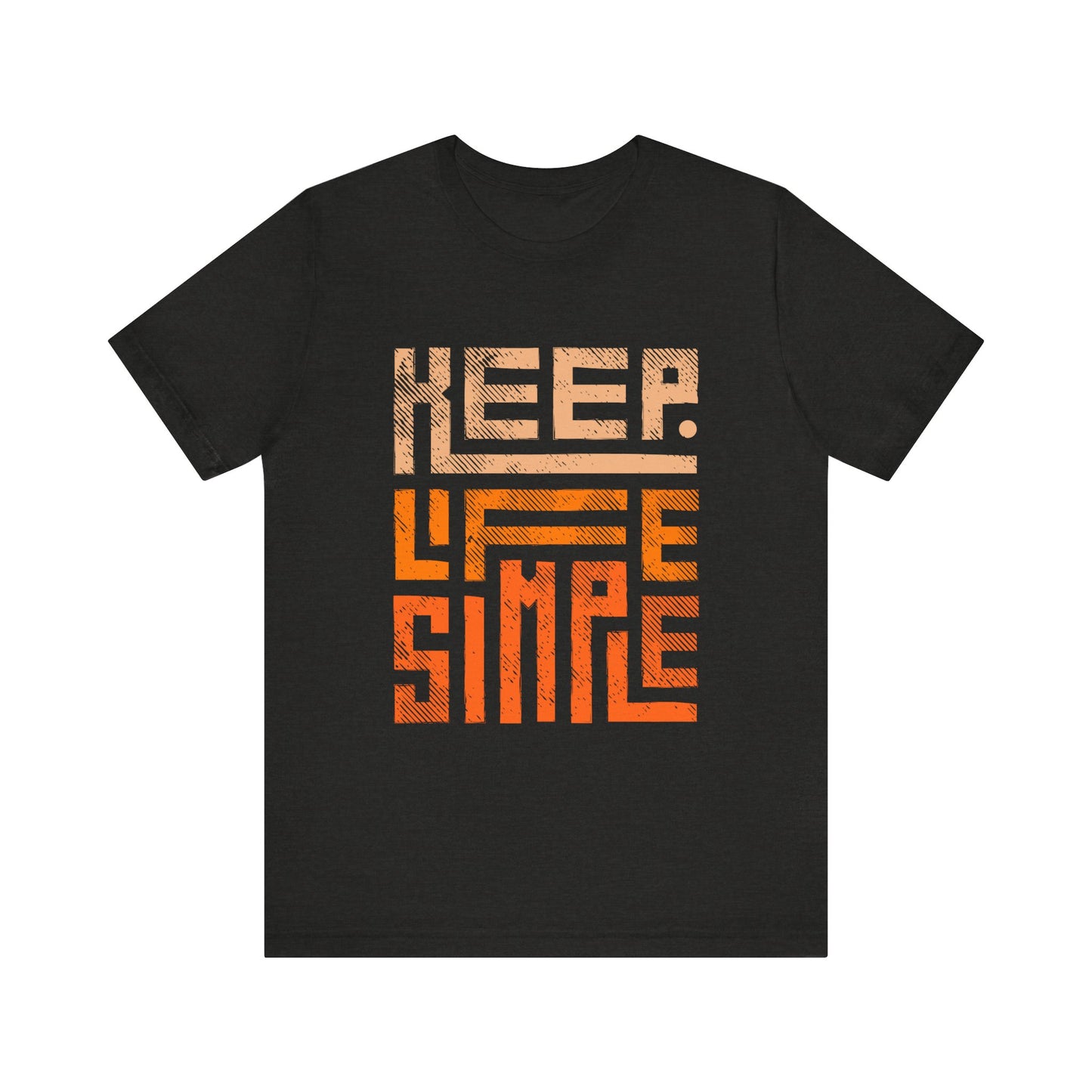 Keep Life Simple Unisex Tee, Motivational Graphic T-Shirt, Inspirational Casual Wear, Great for Everyday Use and Gifts