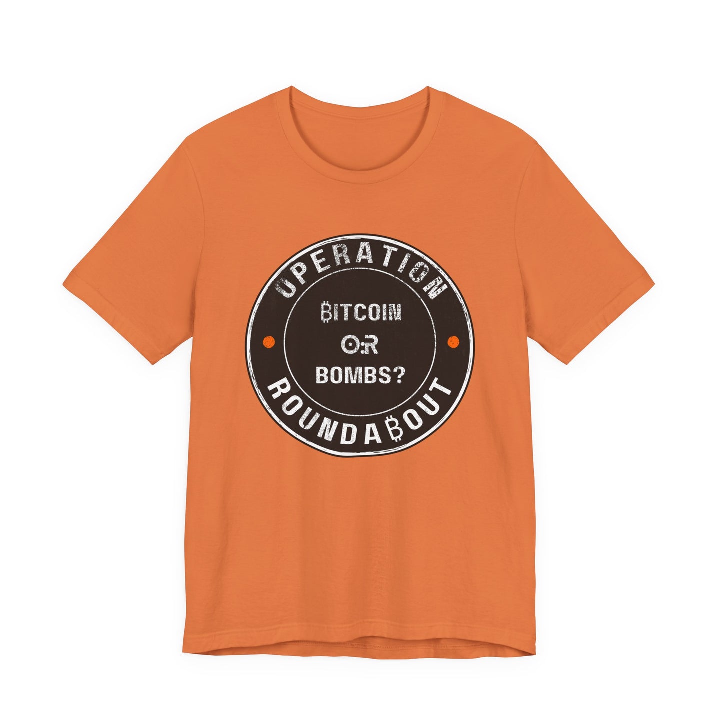 Bitcoin Or Bombs Operation Roundabout T-Shirt