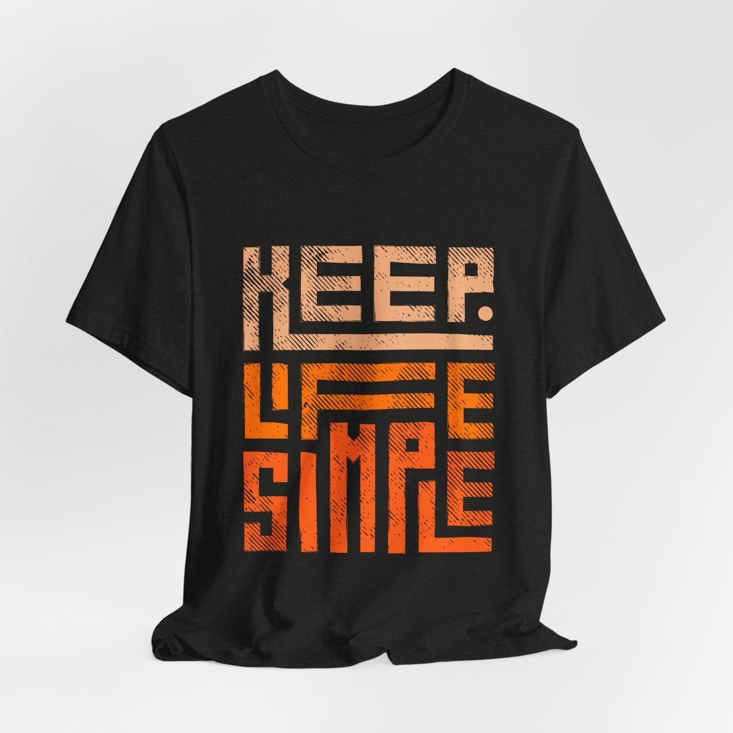 Keep Life Simple Unisex Tee, Motivational Graphic T-Shirt, Inspirational Casual Wear, Great for Everyday Use and Gifts