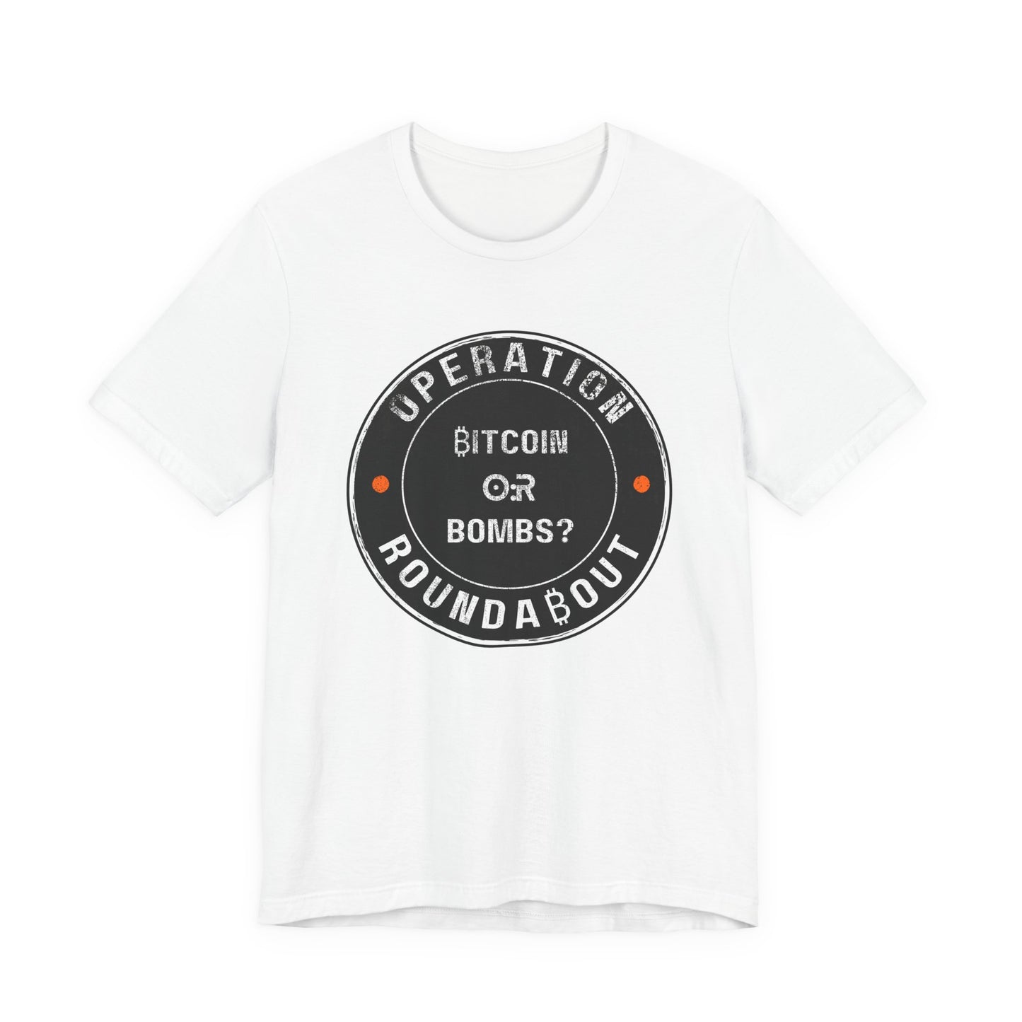 Bitcoin Or Bombs Operation Roundabout T-Shirt