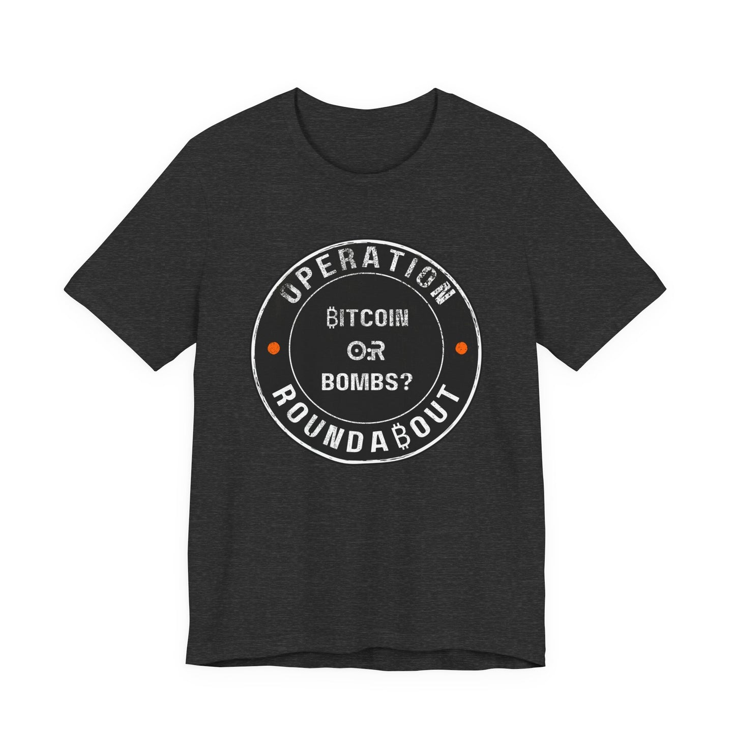 Bitcoin Or Bombs Operation Roundabout T-Shirt