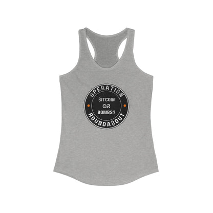 Bitcoin Or Bombs Operation Roundabout Women's Racerback Tank