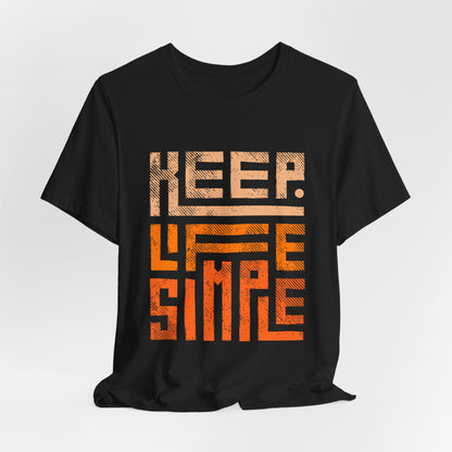 Keep Life Simple Unisex Tee, Motivational Graphic T-Shirt, Inspirational Casual Wear, Great for Everyday Use and Gifts