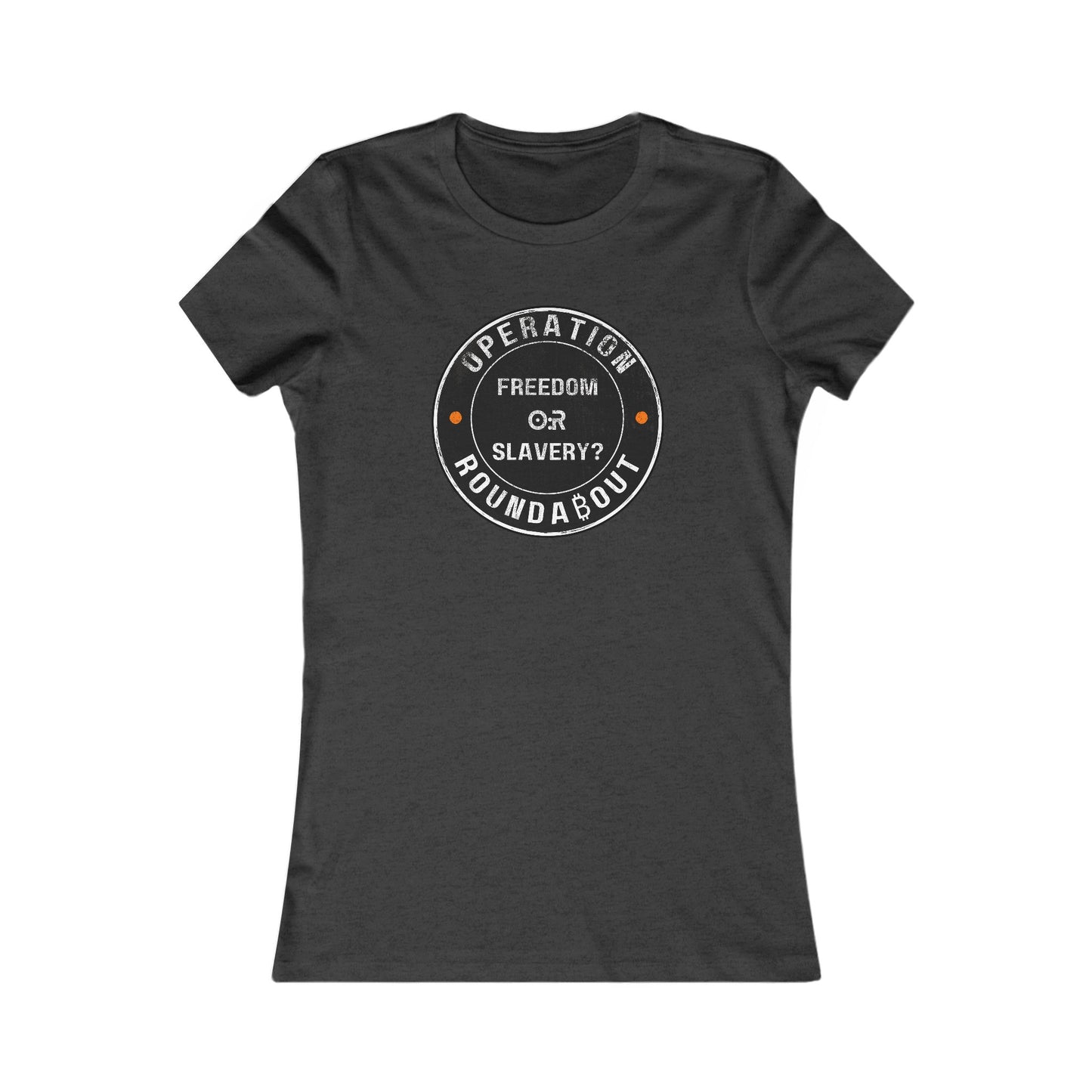Freedom Or Slavery Operation Roundabout Women's T-Shirt