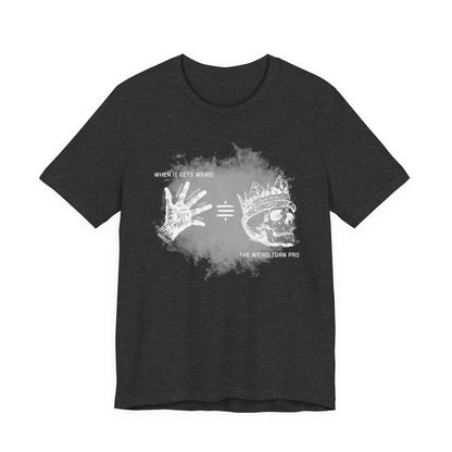 When It Gets Weird The Weird Turn Pro T-Shirt