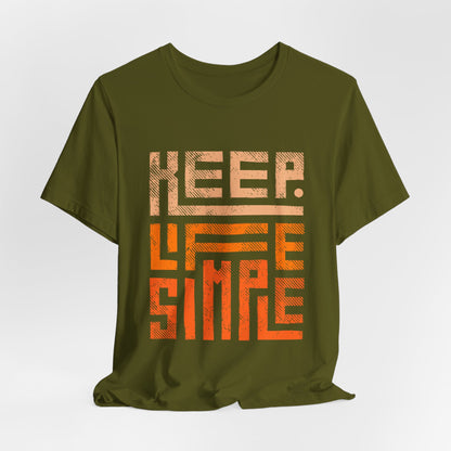Keep Life Simple Unisex Tee, Motivational Graphic T-Shirt, Inspirational Casual Wear, Great for Everyday Use and Gifts