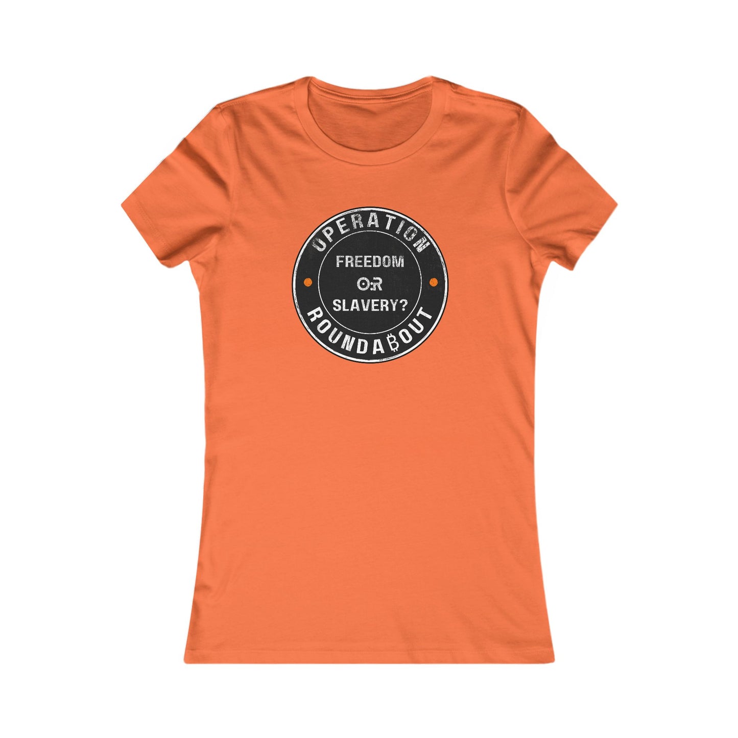 Freedom Or Slavery Operation Roundabout Women's T-Shirt
