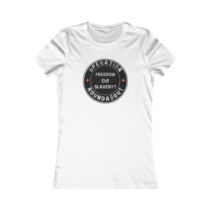 Freedom Or Slavery Operation Roundabout Women's T-Shirt