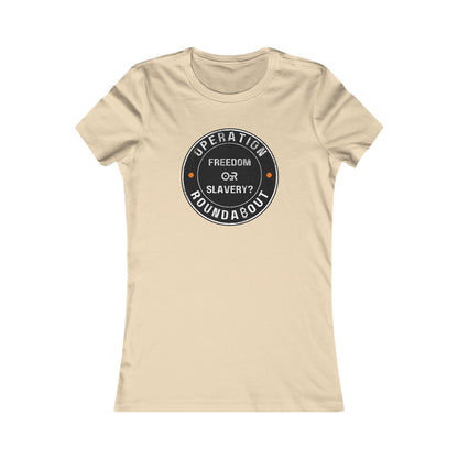 Freedom Or Slavery Operation Roundabout Women's T-Shirt