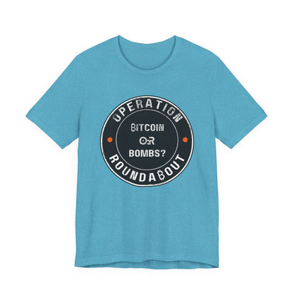 Bitcoin Or Bombs Operation Roundabout T-Shirt