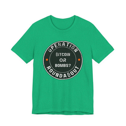 Bitcoin Or Bombs Operation Roundabout T-Shirt