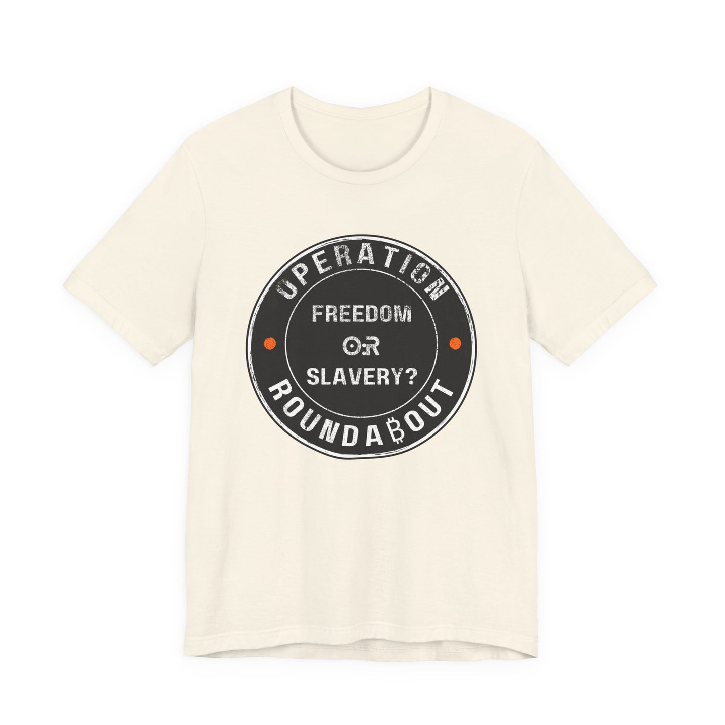 Freedom Or Slavery Operation Roundabout T-Shirt