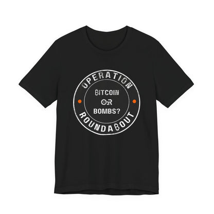 Bitcoin Or Bombs Operation Roundabout T-Shirt