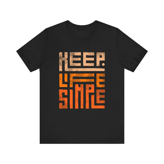 Keep Life Simple Unisex Tee, Motivational Graphic T-Shirt, Inspirational Casual Wear, Great for Everyday Use and Gifts