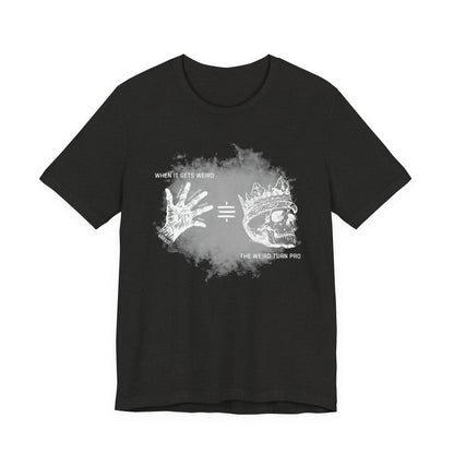 When It Gets Weird The Weird Turn Pro T-Shirt