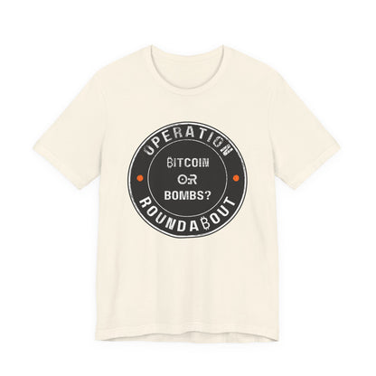Bitcoin Or Bombs Operation Roundabout T-Shirt
