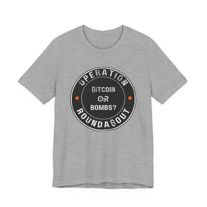 Bitcoin Or Bombs Operation Roundabout T-Shirt