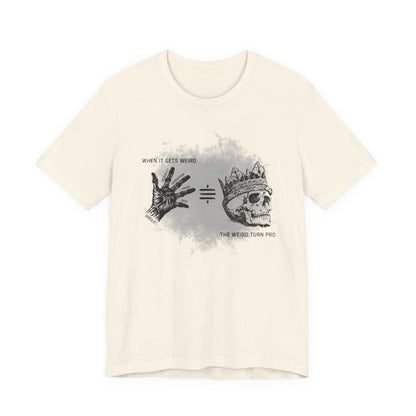When It Gets Weird The Weird Turn Pro T-Shirt