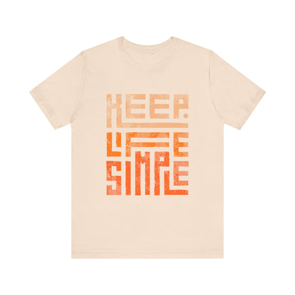 Keep Life Simple Unisex Tee, Motivational Graphic T-Shirt, Inspirational Casual Wear, Great for Everyday Use and Gifts