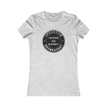 Freedom Or Slavery Operation Roundabout Women's T-Shirt