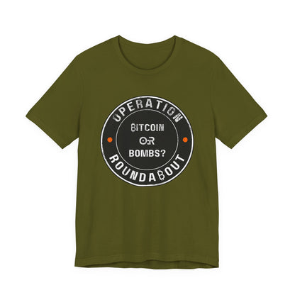 Bitcoin Or Bombs Operation Roundabout T-Shirt