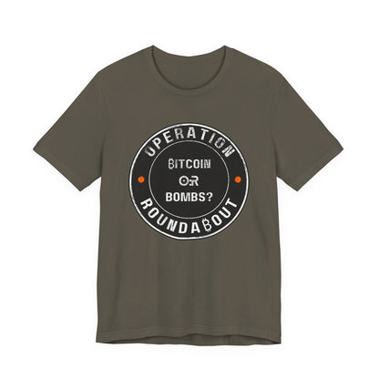Bitcoin Or Bombs Operation Roundabout T-Shirt