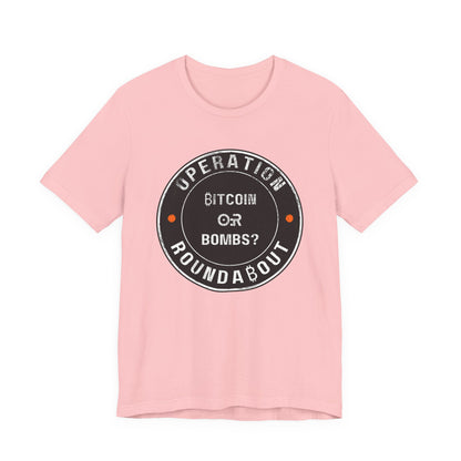 Bitcoin Or Bombs Operation Roundabout T-Shirt