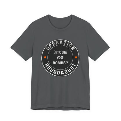 Bitcoin Or Bombs Operation Roundabout T-Shirt