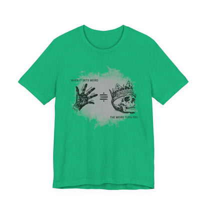 When It Gets Weird The Weird Turn Pro T-Shirt