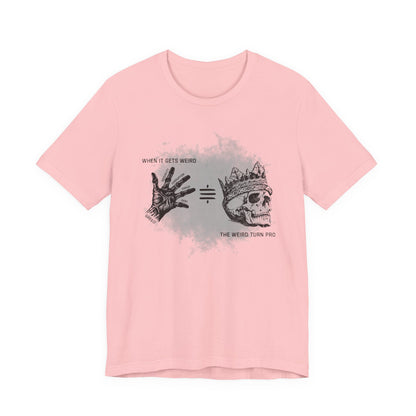 When It Gets Weird The Weird Turn Pro T-Shirt
