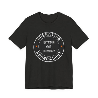 Bitcoin Or Bombs Operation Roundabout T-Shirt