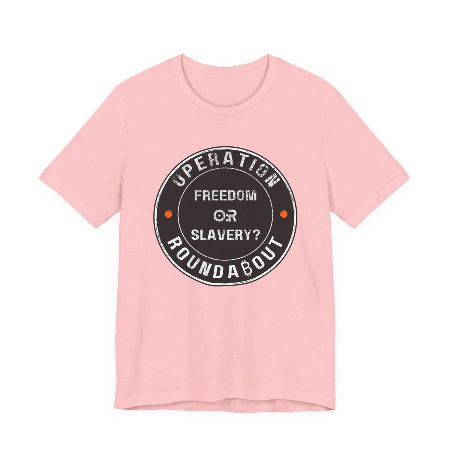 Freedom Or Slavery Operation Roundabout T-Shirt