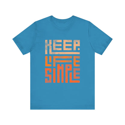 Keep Life Simple Unisex Tee, Motivational Graphic T-Shirt, Inspirational Casual Wear, Great for Everyday Use and Gifts