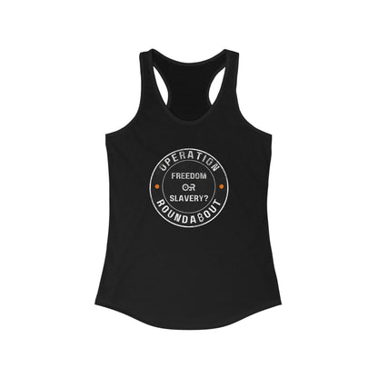 Freedom Or Slavery Operation Roundabout Women's Racerback Tank