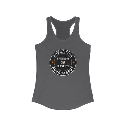 Freedom Or Slavery Operation Roundabout Women's Racerback Tank