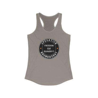 Freedom Or Slavery Operation Roundabout Women's Racerback Tank