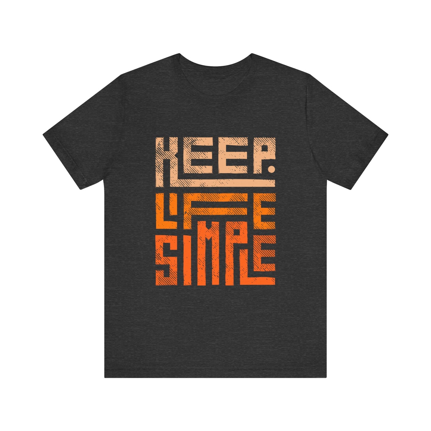 Keep Life Simple Unisex Tee, Motivational Graphic T-Shirt, Inspirational Casual Wear, Great for Everyday Use and Gifts