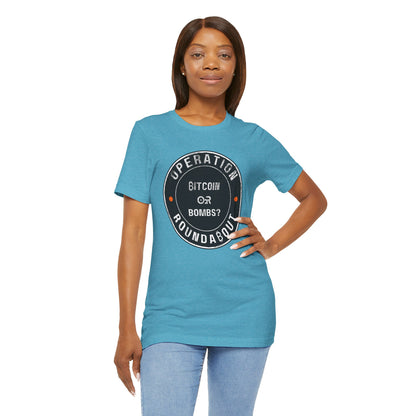 Bitcoin Or Bombs Operation Roundabout T-Shirt