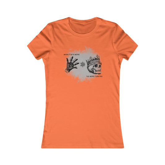When It Gets Weird The Weird Turn Pro Women's T-Shirt