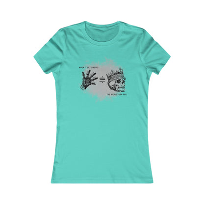 When It Gets Weird The Weird Turn Pro Women's T-Shirt