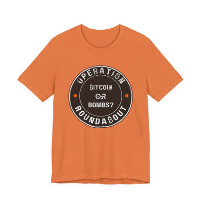 Bitcoin Or Bombs Operation Roundabout T-Shirt